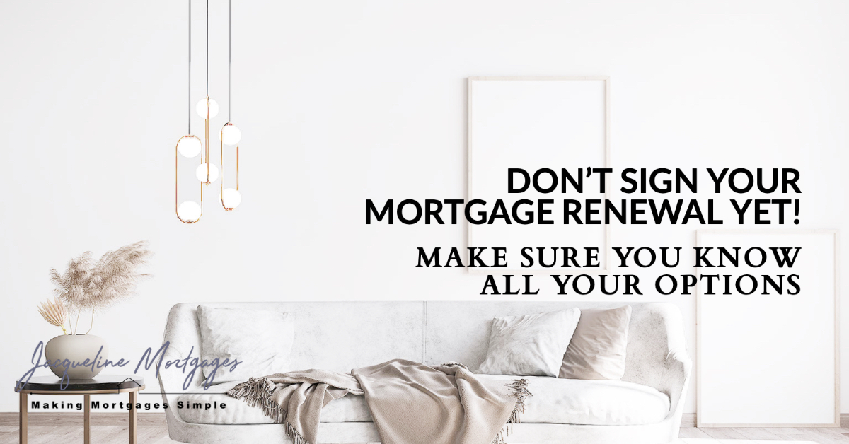 Don't Sign Your Mortgage Renewal Yet!